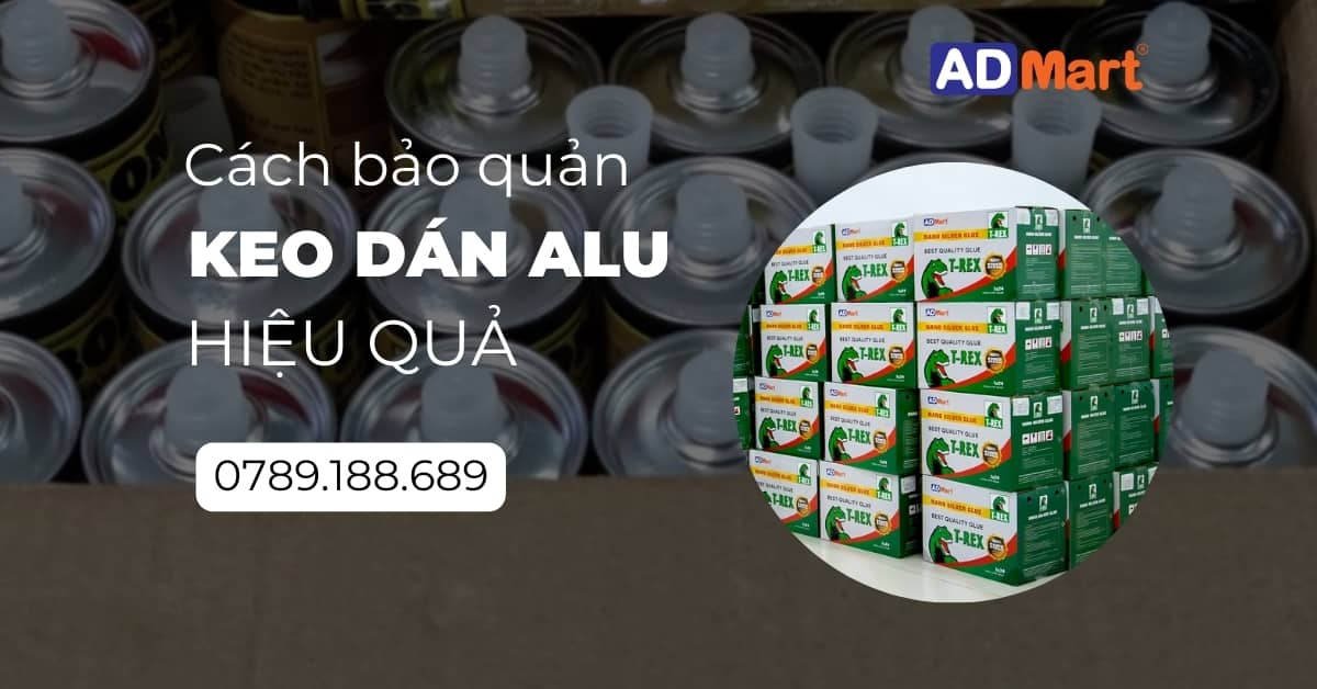 Cách bảo quản keo dán alu đơn giản, hiệu quả  