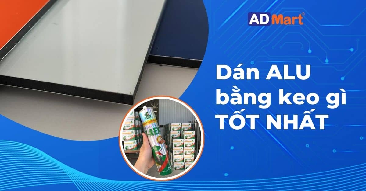 Dán alu bằng keo gì? Báo giá keo dán alu hiện nay