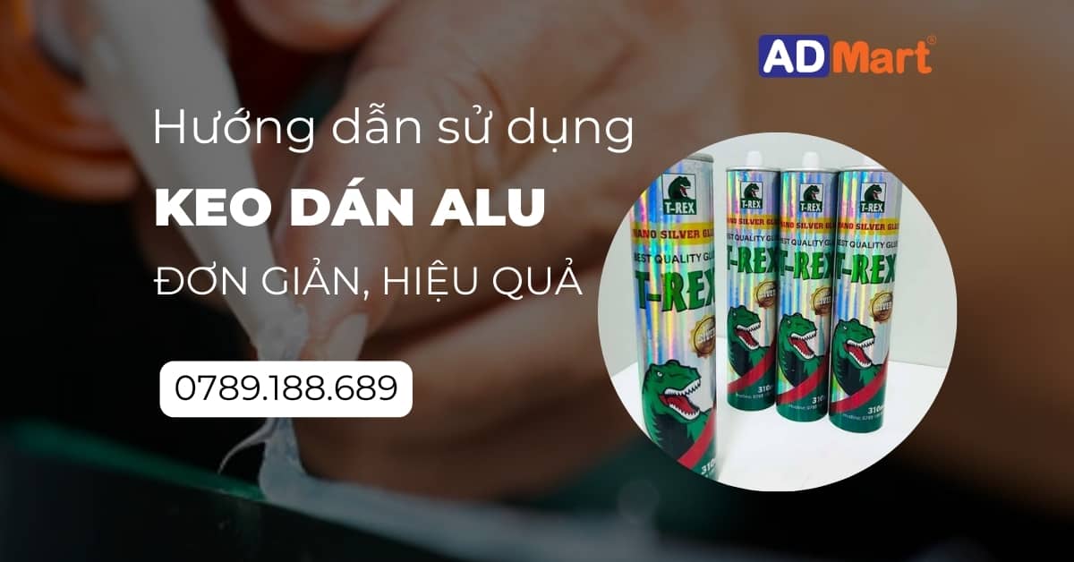 Hướng dẫn sử dụng keo dán alu đơn giản, nhanh chóng