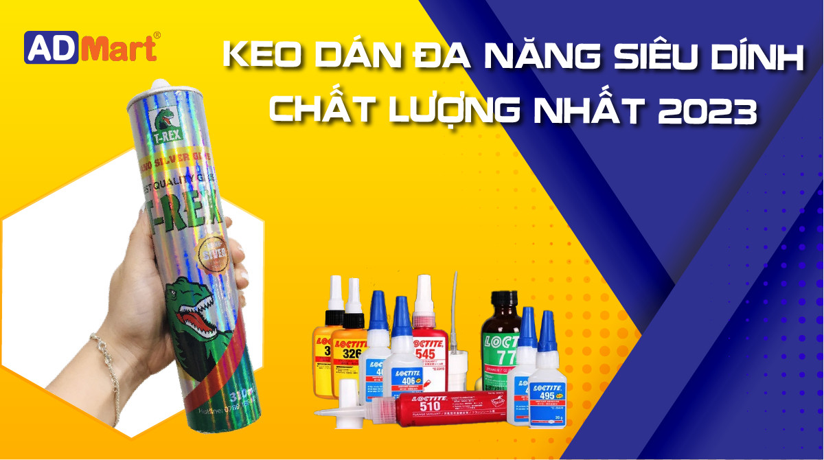 Keo dán đa năng siêu dính chất lượng nhất 2023, kết dính mọi vật liệu bạn cần